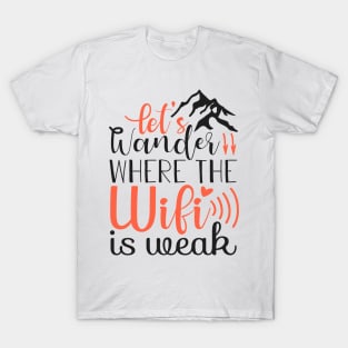 Lets Wander Where The Wifi is Weak T-Shirt